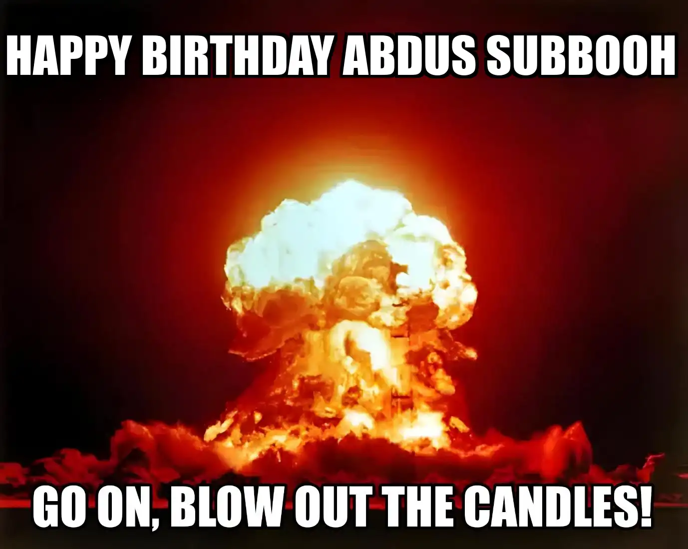 Happy Birthday Abdus Subbooh Go On Blow Out The Candles Meme